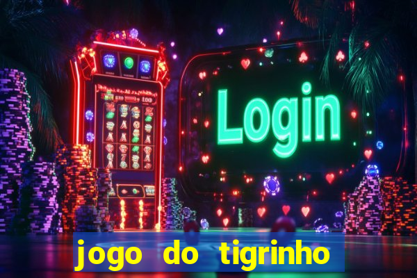 jogo do tigrinho que da bonus no cadastro